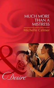 бесплатно читать книгу Much More Than a Mistress автора Michelle Celmer