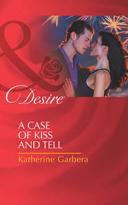 бесплатно читать книгу A Case of Kiss and Tell автора Katherine Garbera