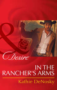 бесплатно читать книгу In the Rancher's Arms автора Kathie DeNosky