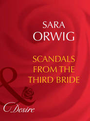 бесплатно читать книгу Scandals from the Third Bride автора Sara Orwig