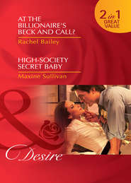 бесплатно читать книгу At the Billionaire's Beck and Call? / High-Society Secret Baby: At the Billionaire's Beck and Call? / High-Society Secret Baby автора Rachel Bailey