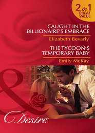 бесплатно читать книгу Caught in the Billionaire's Embrace / The Tycoon's Temporary Baby: Caught in the Billionaire's Embrace / The Tycoon's Temporary Baby автора Emily McKay