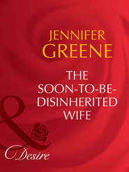 бесплатно читать книгу The Soon-To-Be-Disinherited Wife автора Jennifer Greene