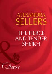 бесплатно читать книгу The Fierce and Tender Sheikh автора ALEXANDRA SELLERS