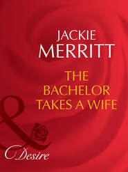 бесплатно читать книгу The Bachelor Takes A Wife автора Jackie Merritt
