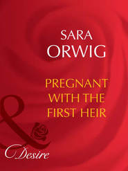 бесплатно читать книгу Pregnant with the First Heir автора Sara Orwig