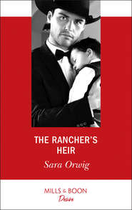 бесплатно читать книгу The Rancher's Heir автора Sara Orwig