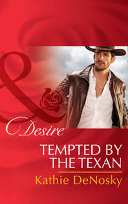 бесплатно читать книгу Tempted By The Texan автора Kathie DeNosky