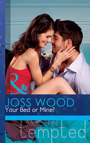 бесплатно читать книгу Your Bed or Mine? автора Joss Wood