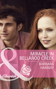 бесплатно читать книгу Miracle in Bellaroo Creek автора Barbara Hannay