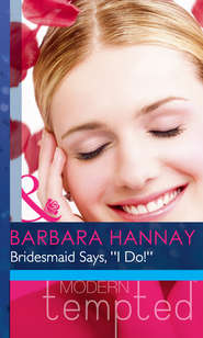 бесплатно читать книгу Bridesmaid Says, ''I Do!'' автора Barbara Hannay