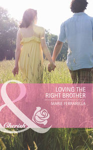 бесплатно читать книгу Loving the Right Brother автора Marie Ferrarella