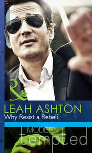 бесплатно читать книгу Why Resist a Rebel? автора Leah Ashton