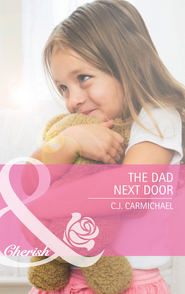 бесплатно читать книгу The Dad Next Door автора C.J. Carmichael
