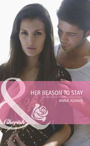 бесплатно читать книгу Her Reason To Stay автора Anna Adams