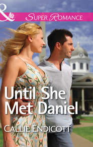 бесплатно читать книгу Until She Met Daniel автора Callie Endicott