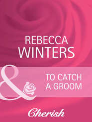 бесплатно читать книгу To Catch a Groom автора Rebecca Winters