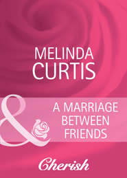 бесплатно читать книгу A Marriage Between Friends автора Melinda Curtis