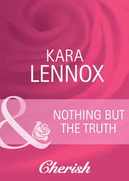 бесплатно читать книгу Nothing But the Truth автора Kara Lennox