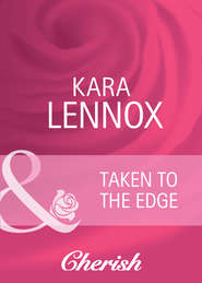 бесплатно читать книгу Taken to the Edge автора Kara Lennox