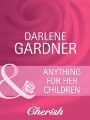бесплатно читать книгу Anything for Her Children автора Darlene Gardner
