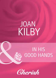 бесплатно читать книгу In His Good Hands автора Joan Kilby