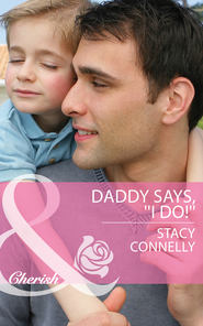 бесплатно читать книгу Daddy Says, ''I Do!'' автора Stacy Connelly