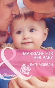 бесплатно читать книгу Marriage for Her Baby автора Raye Morgan