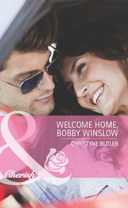 бесплатно читать книгу Welcome Home, Bobby Winslow автора Christyne Butler