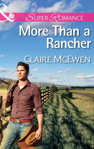 бесплатно читать книгу More Than a Rancher автора Claire McEwen