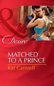 бесплатно читать книгу Matched to a Prince автора Kat Cantrell