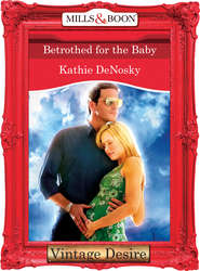 бесплатно читать книгу Betrothed for the Baby автора Kathie DeNosky