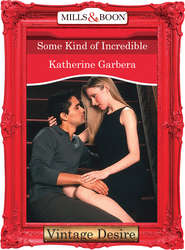 бесплатно читать книгу Some Kind of Incredible автора Katherine Garbera
