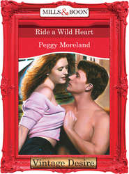 бесплатно читать книгу Ride A Wild Heart автора Peggy Moreland