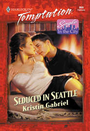 бесплатно читать книгу Seduced In Seattle автора Kristin Gabriel