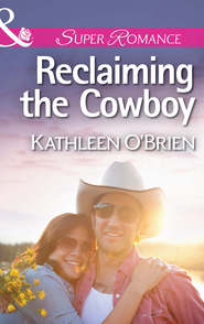бесплатно читать книгу Reclaiming the Cowboy автора Kathleen O'Brien