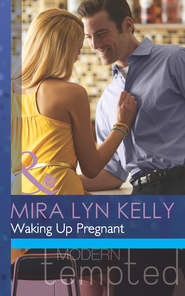 бесплатно читать книгу Waking Up Pregnant автора Mira Kelly