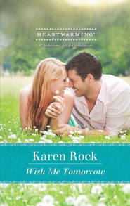 бесплатно читать книгу Wish Me Tomorrow автора Karen Rock