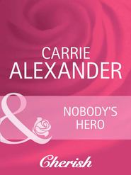 бесплатно читать книгу Nobody's Hero автора Carrie Alexander