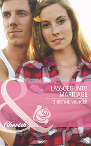 бесплатно читать книгу Lassoed into Marriage автора Christine Wenger