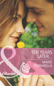 бесплатно читать книгу Ten Years Later... автора Marie Ferrarella