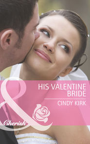 бесплатно читать книгу His Valentine Bride автора Cindy Kirk
