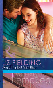 бесплатно читать книгу Anything but Vanilla... автора Liz Fielding