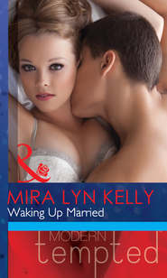 бесплатно читать книгу Waking Up Married автора Mira Kelly