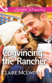 бесплатно читать книгу Convincing the Rancher автора Claire McEwen