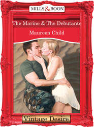 бесплатно читать книгу The Marine & the Debutante автора Maureen Child