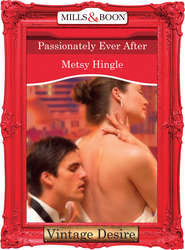 бесплатно читать книгу Passionately Ever After автора Metsy Hingle