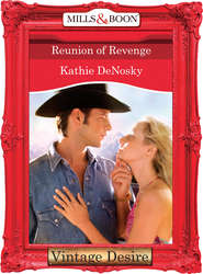 бесплатно читать книгу Reunion of Revenge автора Kathie DeNosky