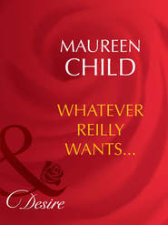 бесплатно читать книгу Whatever Reilly Wants... автора Maureen Child