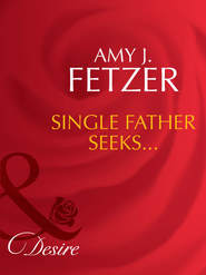 бесплатно читать книгу Single Father Seeks... автора Amy Fetzer